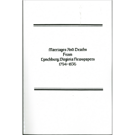 Marriages and Deaths from Lynchburg, Virginia Newspapers, 1794-1836