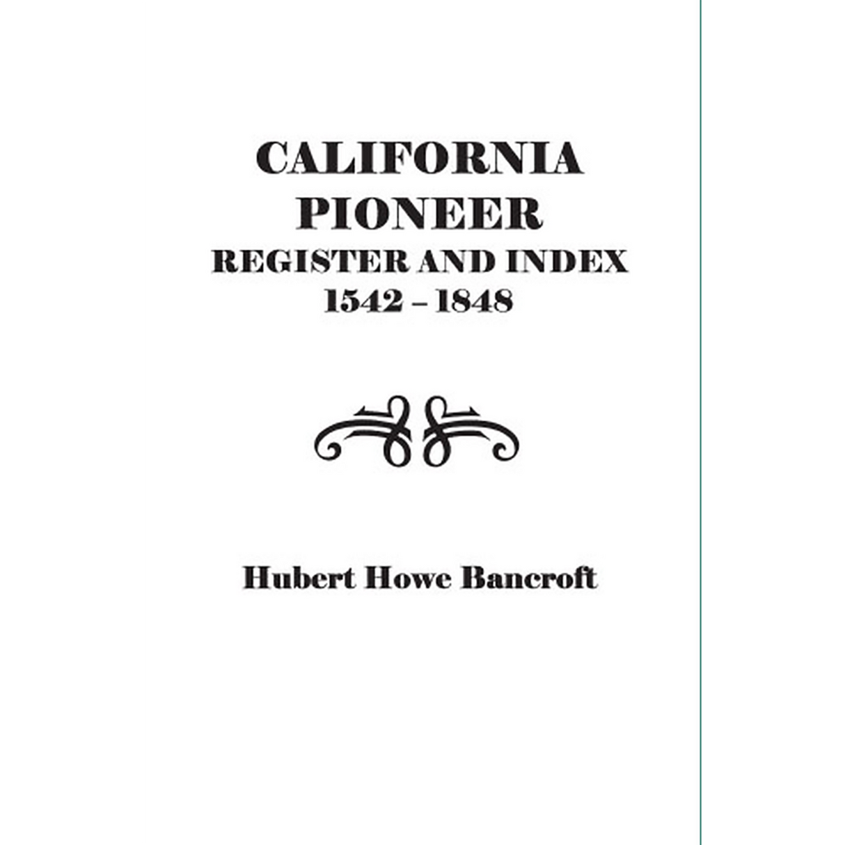California Pioneer Register and Index, 1542-1848