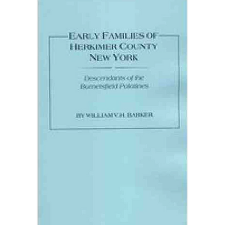Early Families of Herkimer County, New York: Descendants of the Burnetsfield Palatines