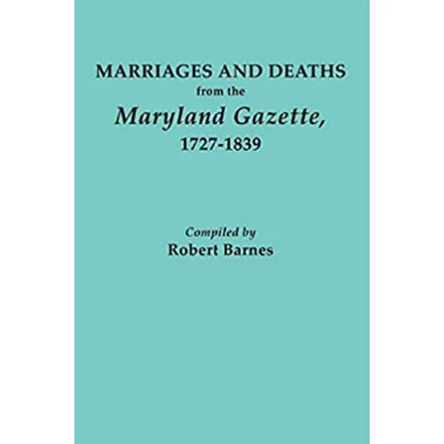 Marriages and Deaths from the "Maryland Gazette," 1727-1839