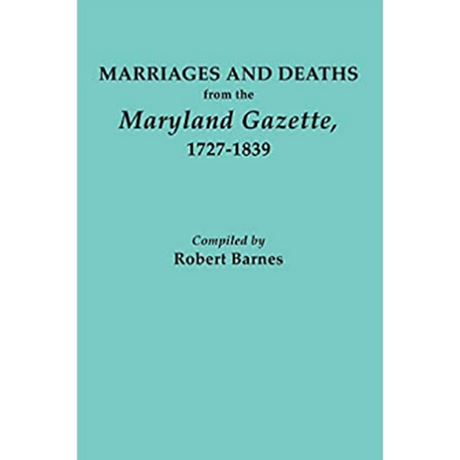Marriages and Deaths from the "Maryland Gazette," 1727-1839