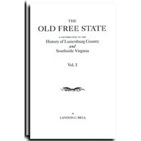 The Old Free State: A Contribution to the History of Lunenburg County and Southside Virginia