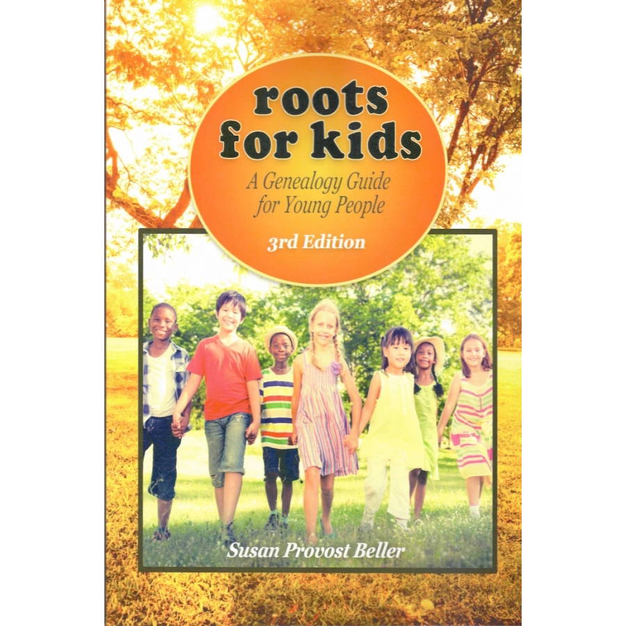 Roots for Kids: A Genealogy Guide for Young People, 3rd Edition
