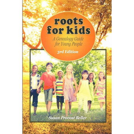 Roots for Kids: A Genealogy Guide for Young People, 3rd Edition