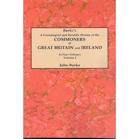A Genealogical and Heraldic History of the Commoners of Great Britain and Ireland, Volume I