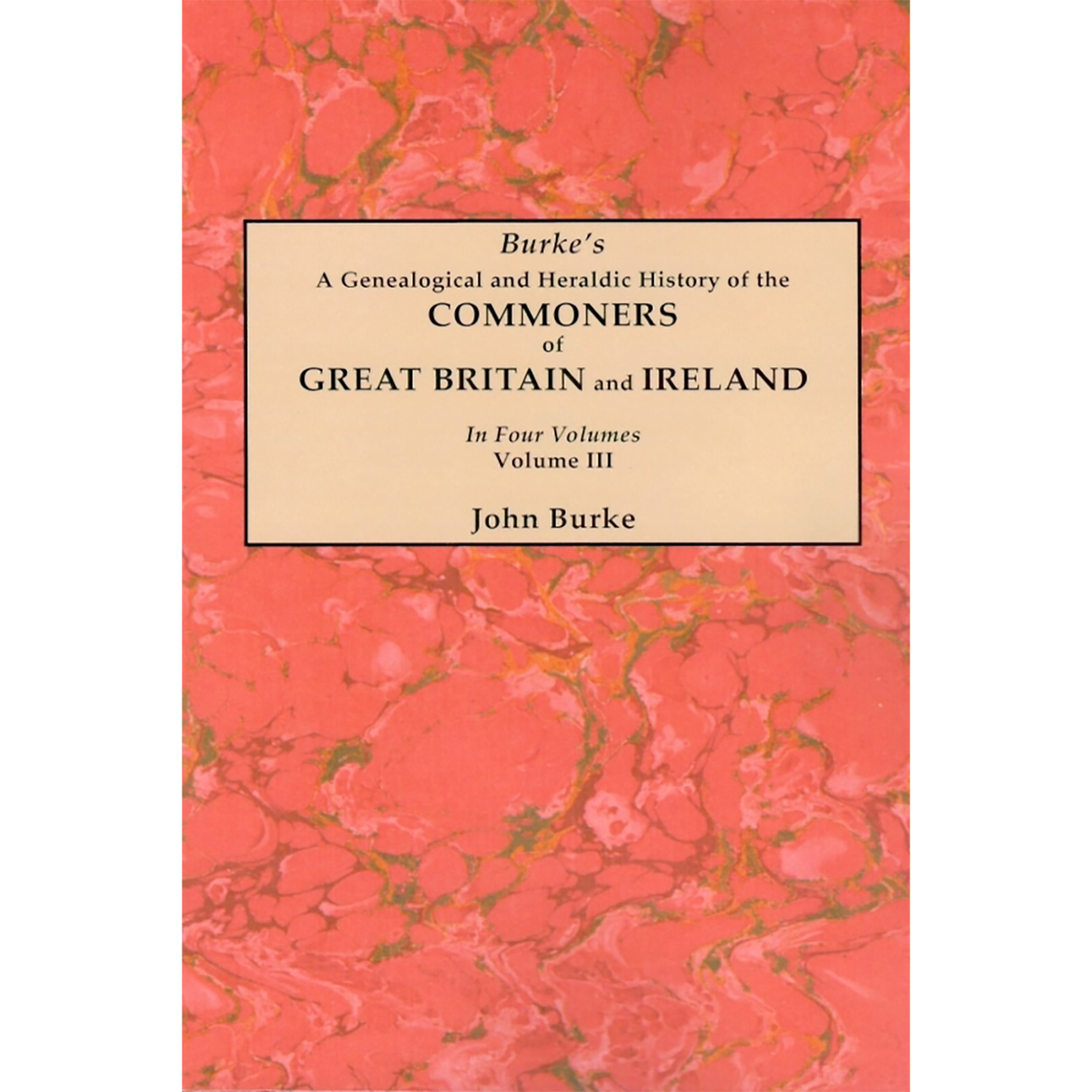 A Genealogical and Heraldic History of the Commoners of Great Britain and Ireland, Volume III