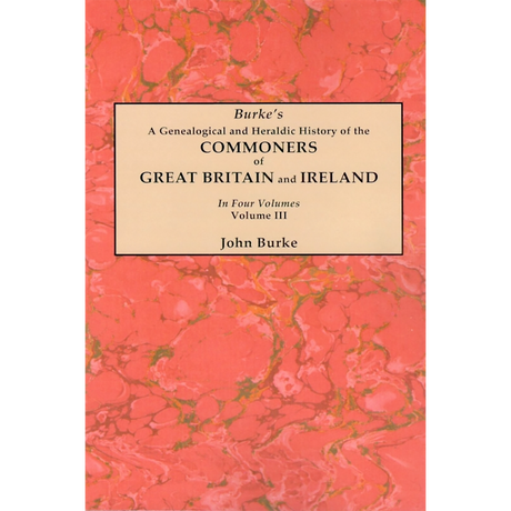 A Genealogical and Heraldic History of the Commoners of Great Britain and Ireland, Volume III