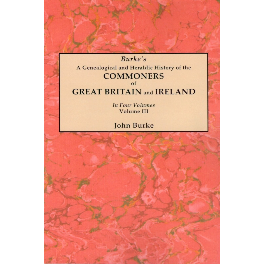 A Genealogical and Heraldic History of the Commoners of Great Britain and Ireland, Volume III