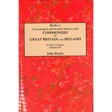 A Genealogical and Heraldic History of the Commoners of Great Britain and Ireland, Volume IV