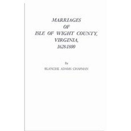 Marriages of Isle of Wight County, Virginia, 1628-1800 With a New Index