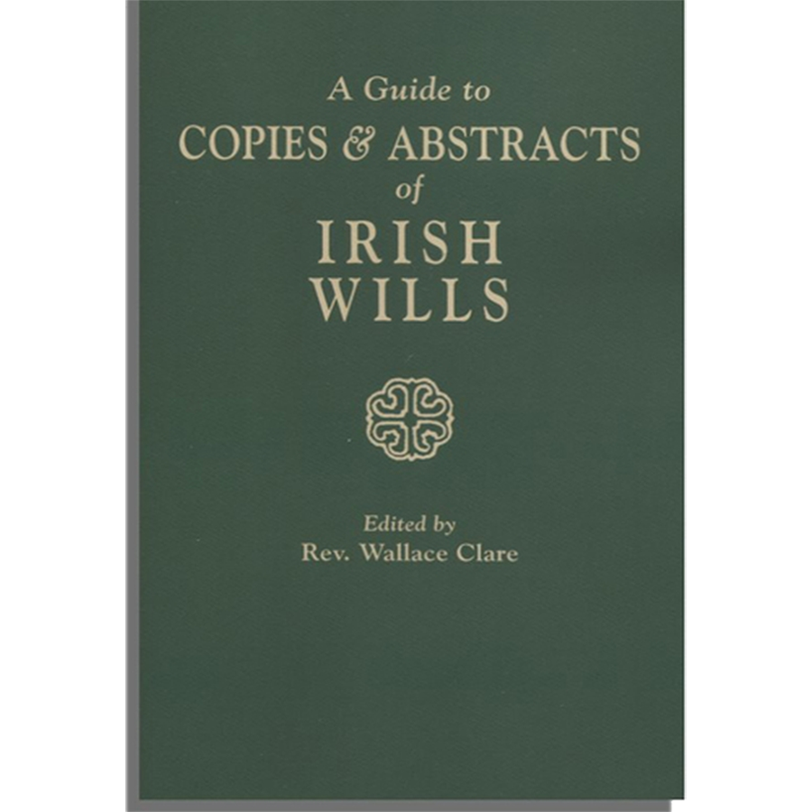 A Guide to Copies & Abstracts of Irish Wills