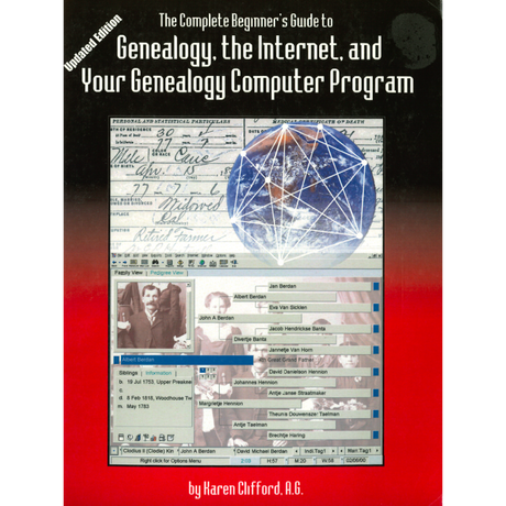 The Complete Beginner's Guide to Genealogy, the Internet, and Your Genealogy Computer Program, Updated Edition