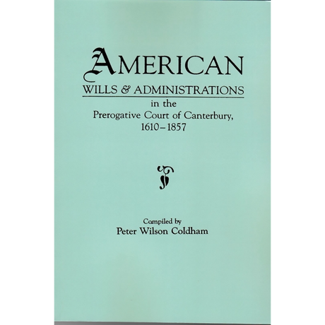 American Wills and Administrations in the Prerogative Court of Canterbury, 1610-1857