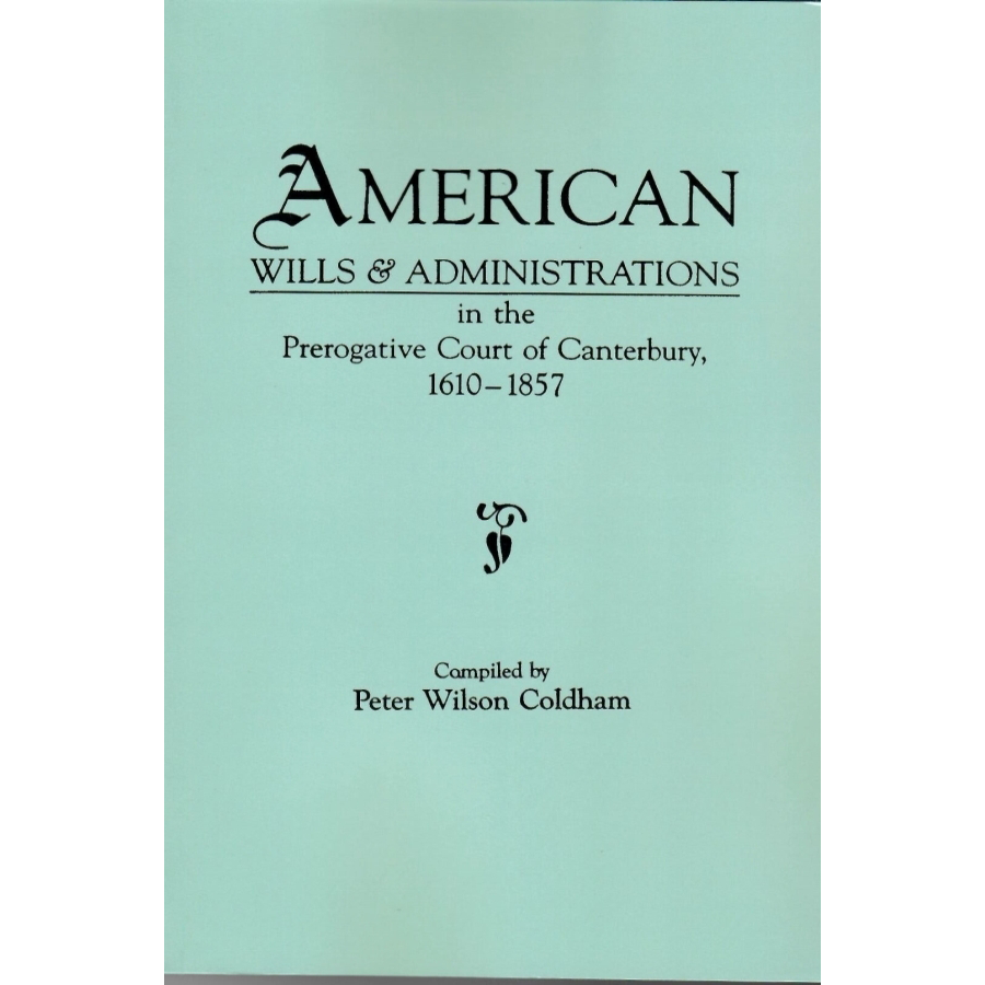 American Wills and Administrations in the Prerogative Court of Canterbury, 1610-1857