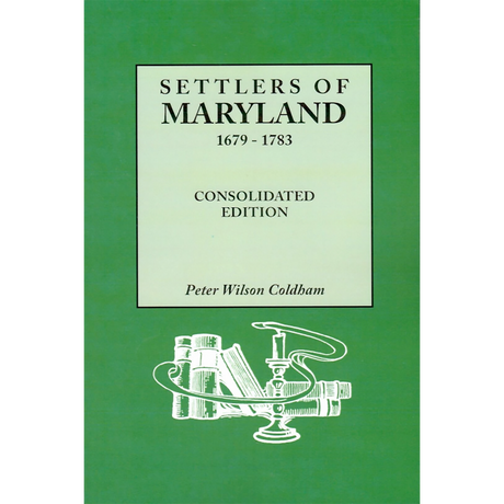 Settlers of Maryland, 1679-1783, Consolidated Edition