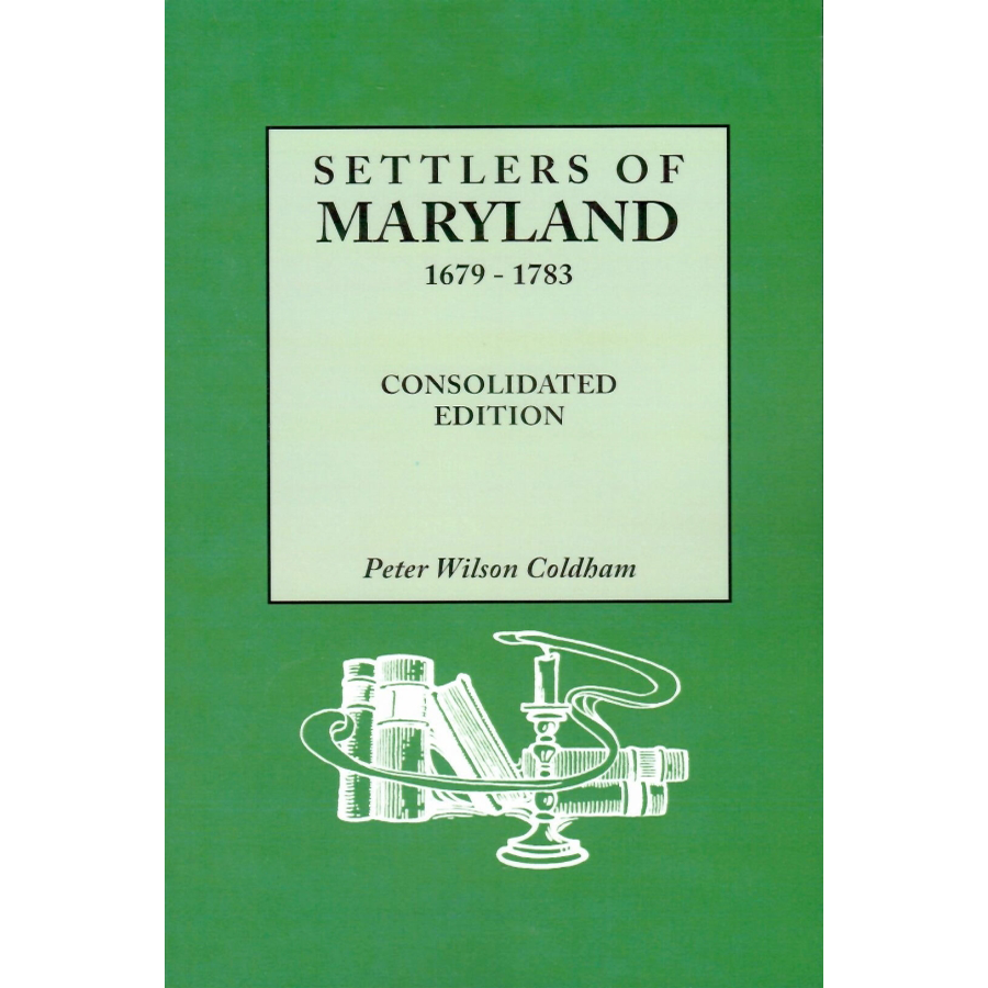 Settlers of Maryland, 1679-1783, Consolidated Edition