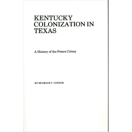 Kentucky Colonization in Texas A History of the Peters Colony