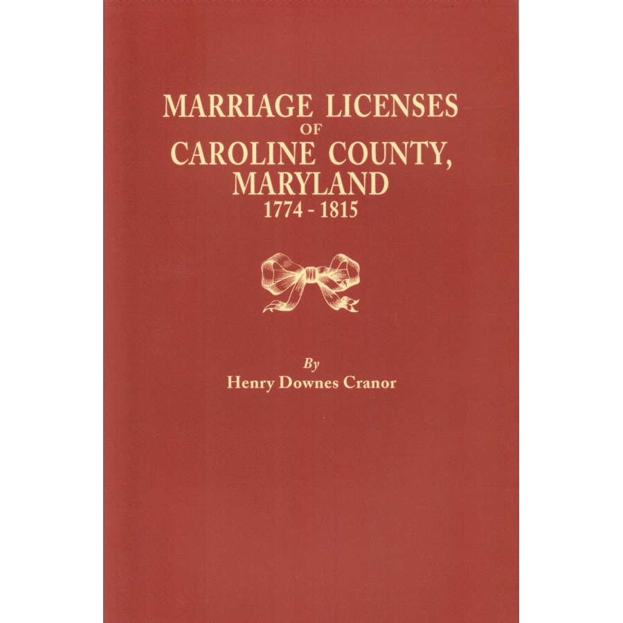 Marriage Licenses of Caroline County, Maryland, 1774-1815