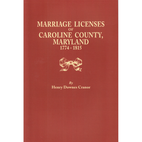 Marriage Licenses of Caroline County, Maryland, 1774-1815