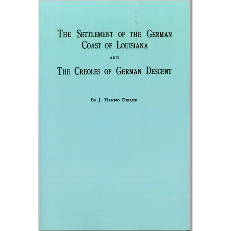 The Settlement of the German Coast of Louisiana and Creoles of German Descent