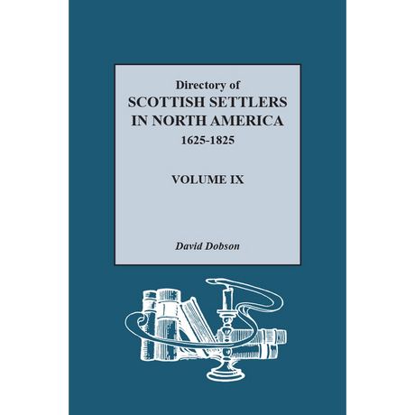 Directory of Scottish Settlers in North America, 1625-1825, Volume IX