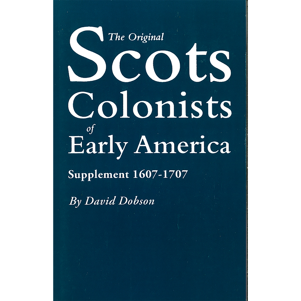 The Original Scots Colonists of Early America: Supplement, 1607-1707