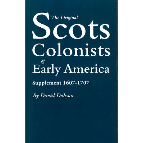 The Original Scots Colonists of Early America: Supplement, 1607-1707