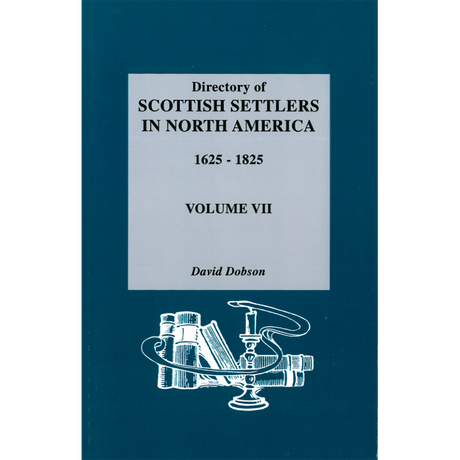 Directory of Scottish Settlers in North America, 1625-1825, Volume VII