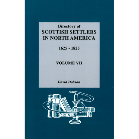Directory of Scottish Settlers in North America, 1625-1825, Volume VII