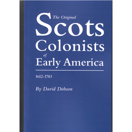 The Original Scots Colonists of Early America, 1612-1783