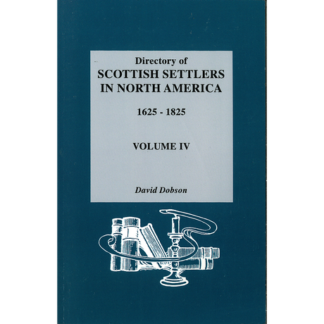 Directory of Scottish Settlers in North America, 1625-1825, Volume IV