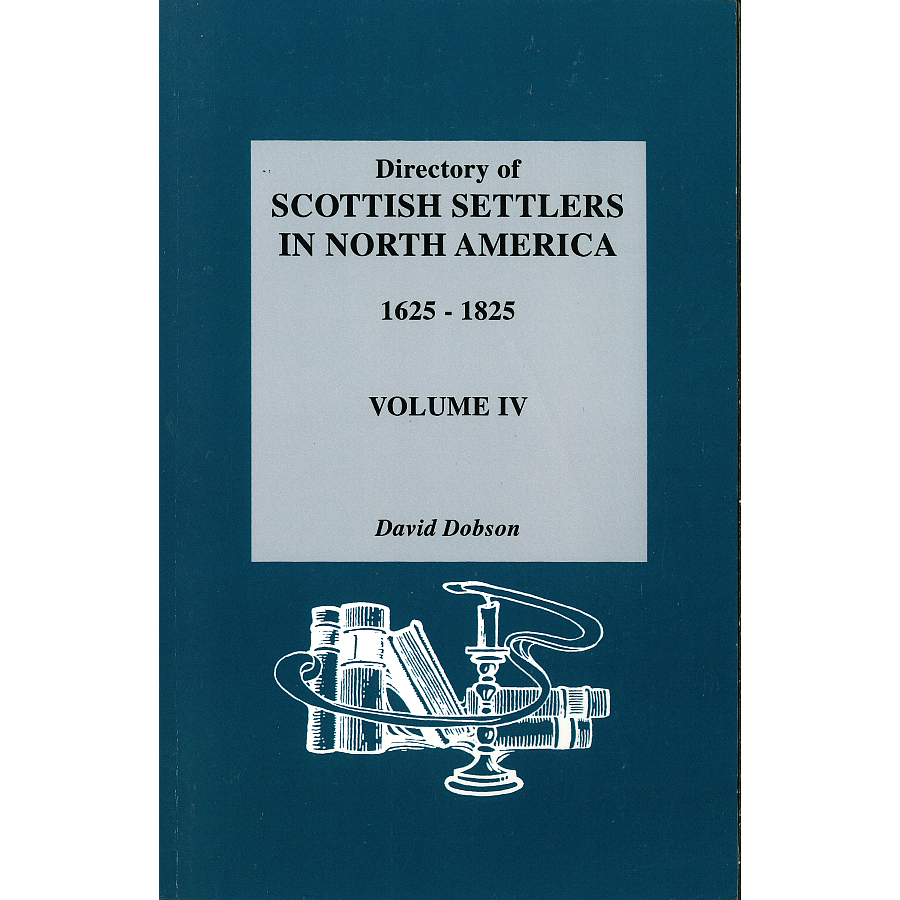 Directory of Scottish Settlers in North America, 1625-1825, Volume IV