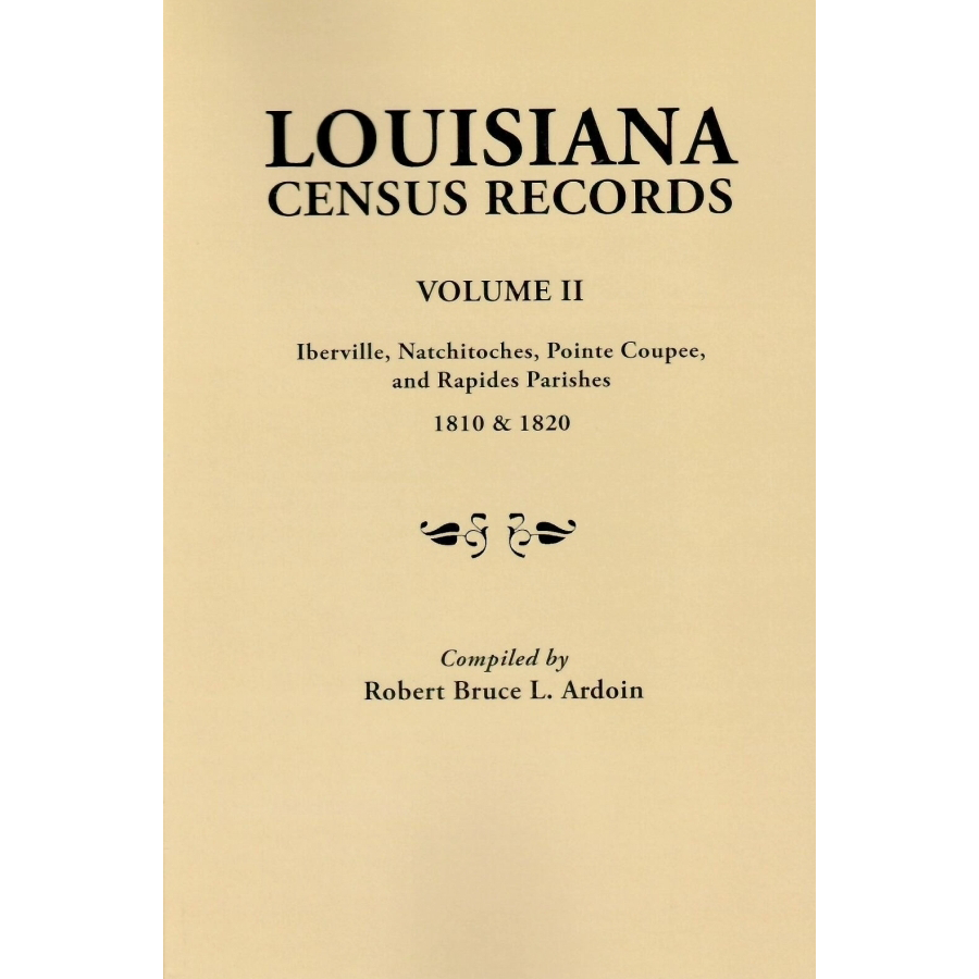 Louisiana Census Records. Volume II: Iberville, Natchitoches, Pointe Coupee, and Rapides Parishes, 1810 and 1820