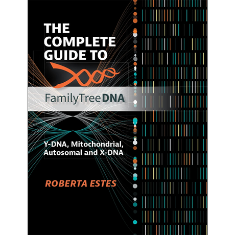 The Complete Guide to FamilyTreeDNA Y-DNA, Mitochondrial, Autosomal and X-DNA [Black and white]