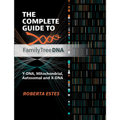 The Complete Guide to FamilyTreeDNA Y-DNA, Mitochondrial, Autosomal and X-DNA [Black and white]