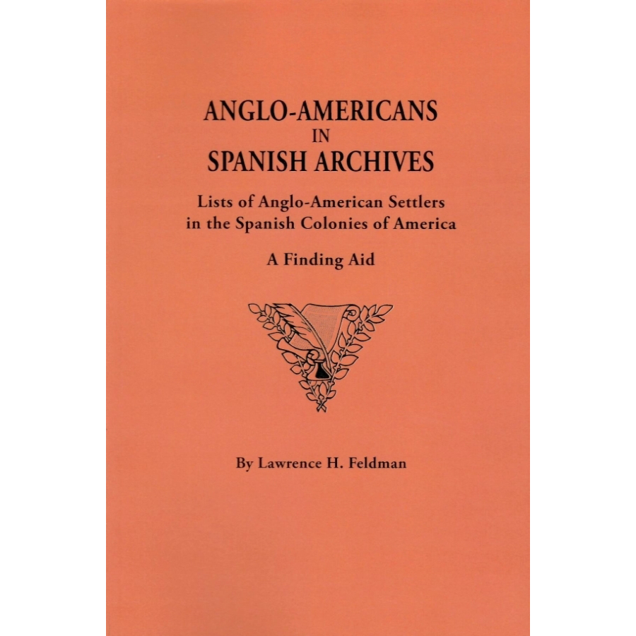 Anglo-Americans in Spanish Archives: Lists of Anglo-American Settlers in the Spanish Colonies of America