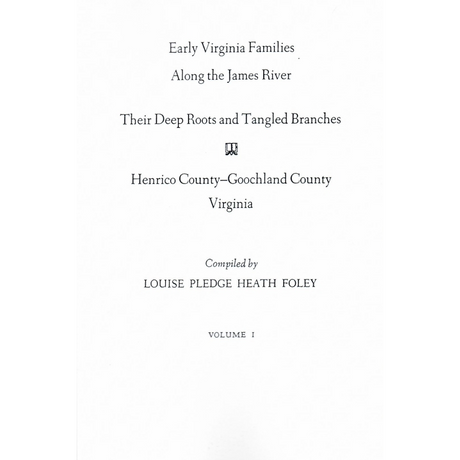 Early Virginia Families Along the James River, Volume I, Their Deep Roots and Tangled Branches