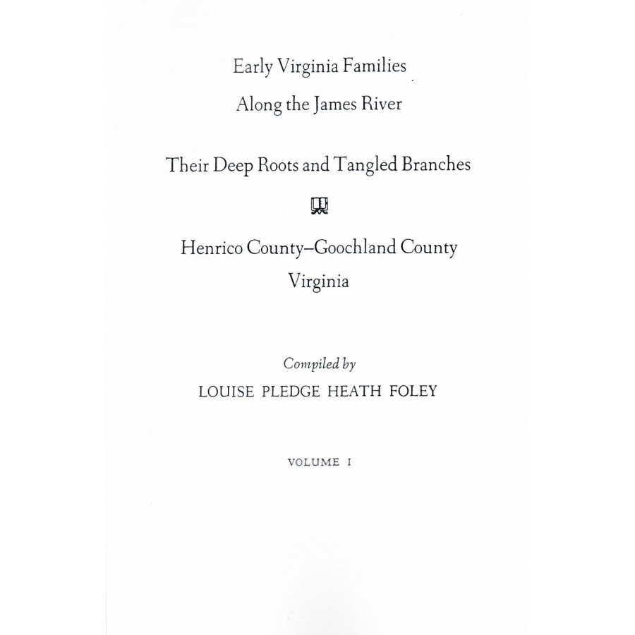 Early Virginia Families Along the James River, Volume I, Their Deep Roots and Tangled Branches