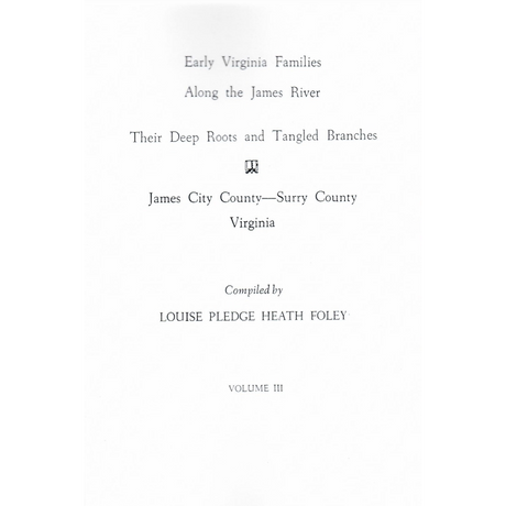 Early Virginia Families Along the James River: Their Deep Roots and Tangled Branches, Volume III
