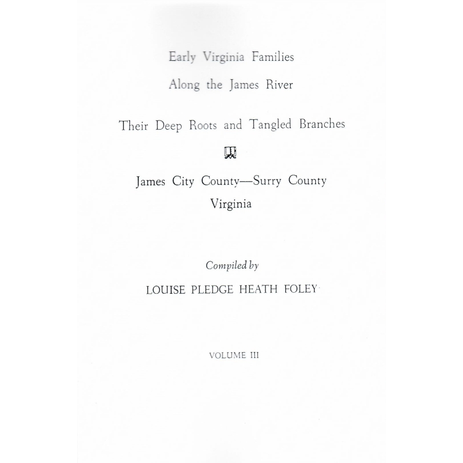 Early Virginia Families Along the James River: Their Deep Roots and Tangled Branches, Volume III