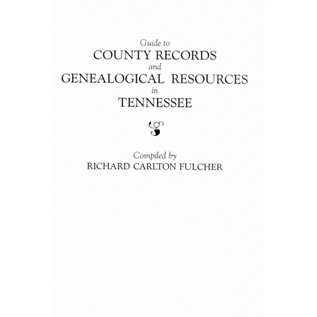 Guide to County Records and Genealogical Resources in Tennessee