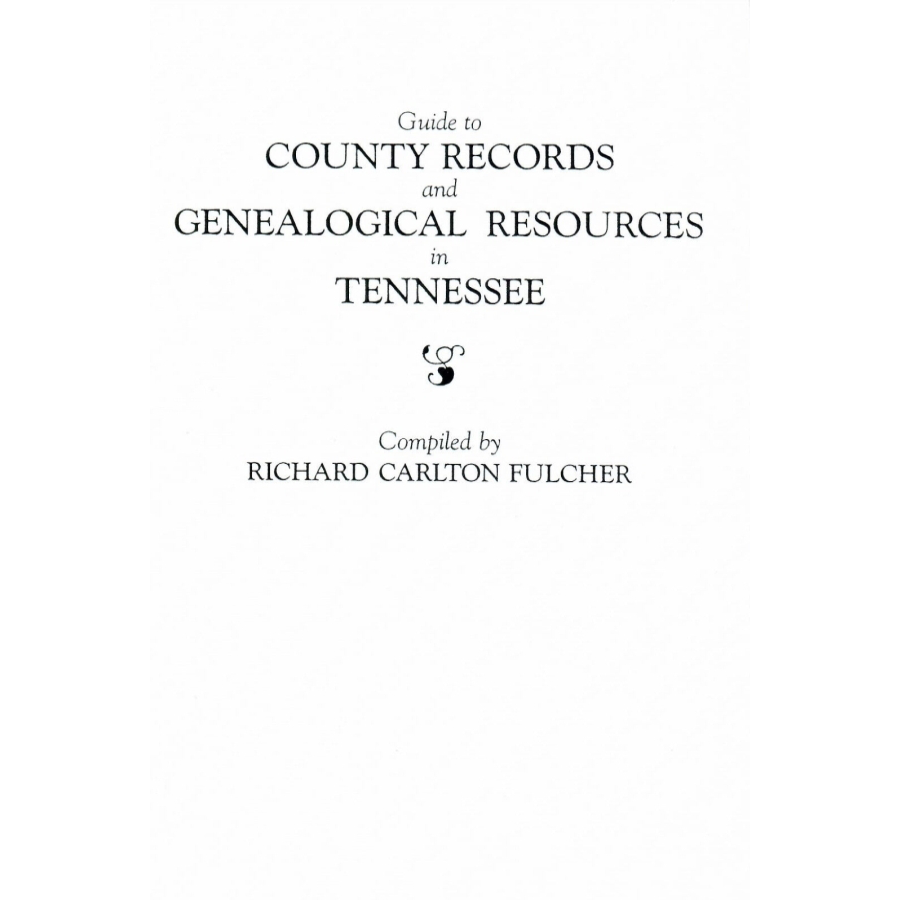 Guide to County Records and Genealogical Resources in Tennessee