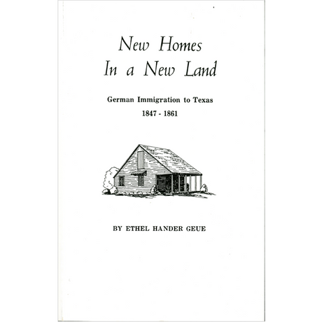 New Homes in a New Land German Immigration to Texas, 1847-1861