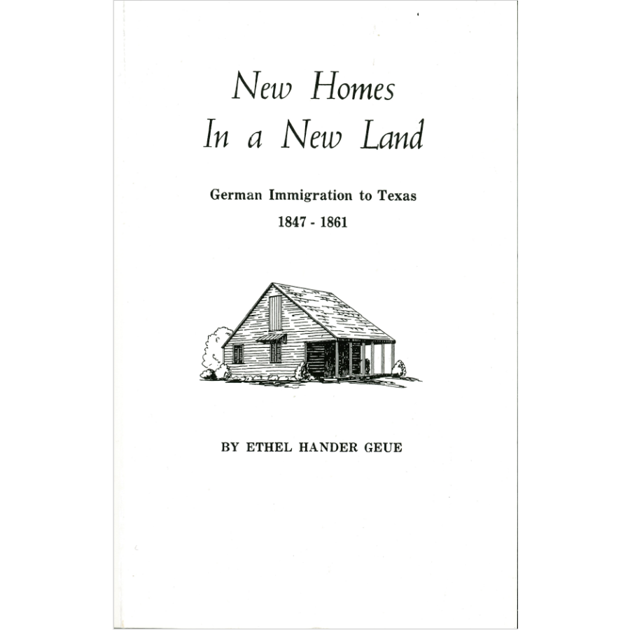 New Homes in a New Land German Immigration to Texas, 1847-1861