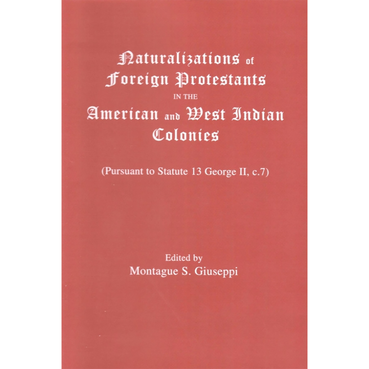 Naturalizations of Foreign Protestants in the American and West Indian Colonies