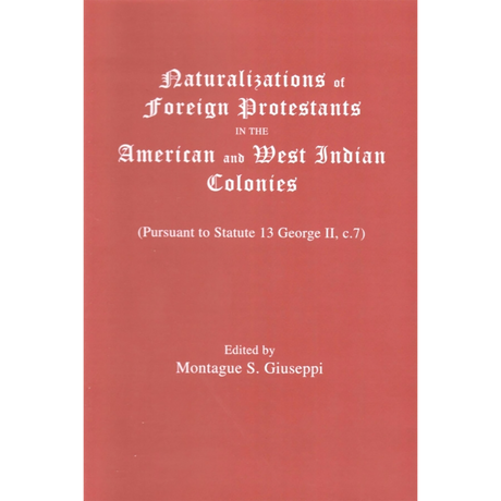 Naturalizations of Foreign Protestants in the American and West Indian Colonies