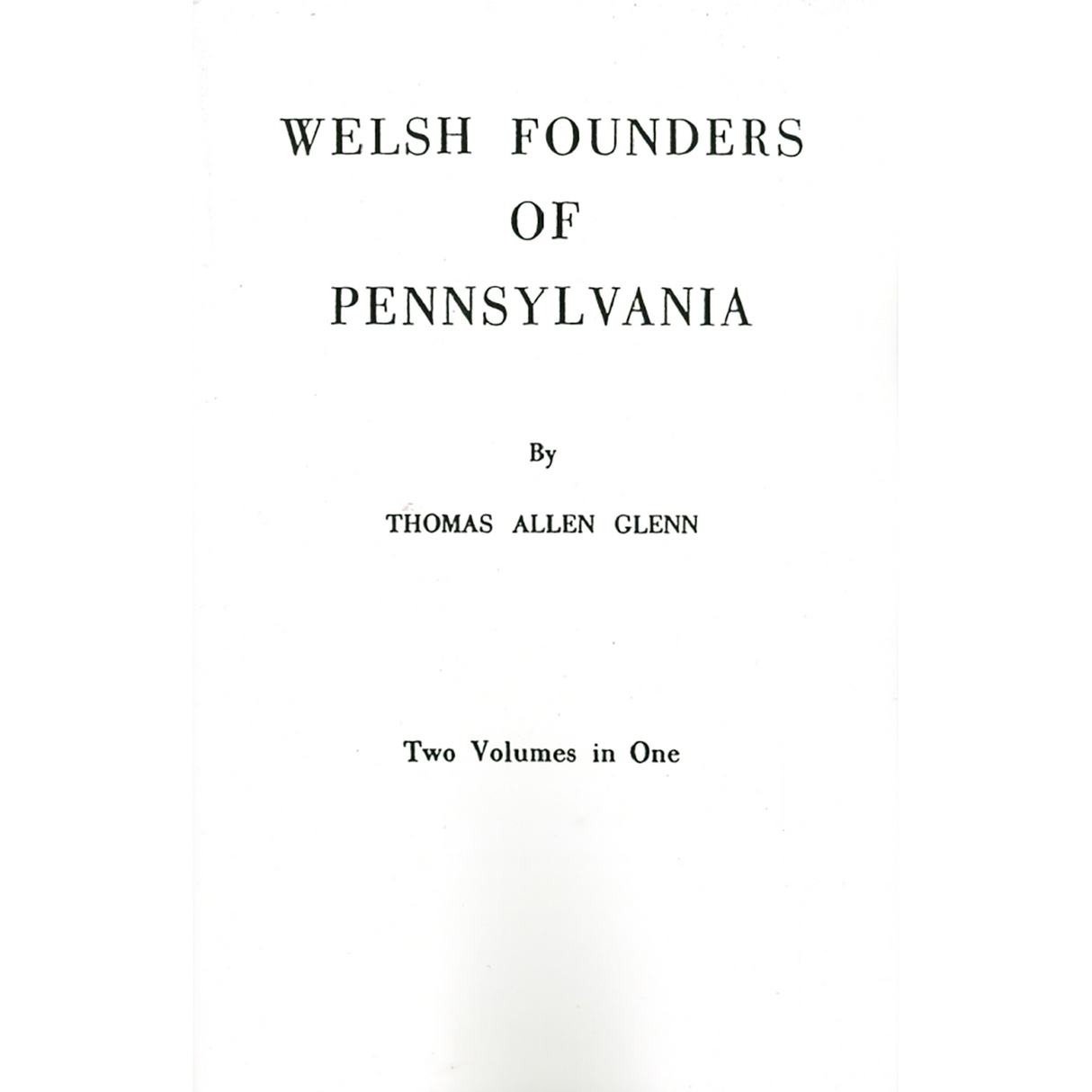 Welsh Founders of Pennsylvania [2 volumes in 1]