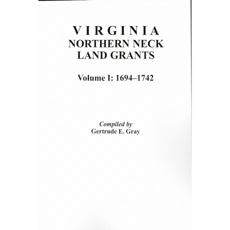 Virginia Northern Neck Land Grants, 1694-1742 [Volume I]