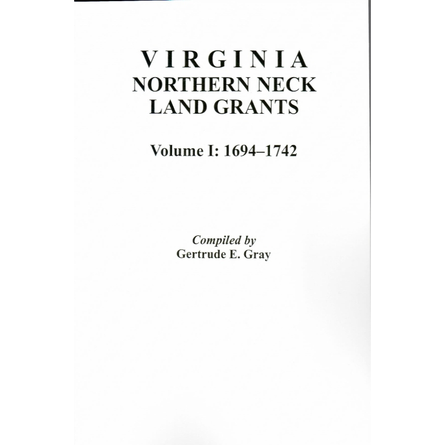 Virginia Northern Neck Land Grants, 1694-1742 [Volume I]