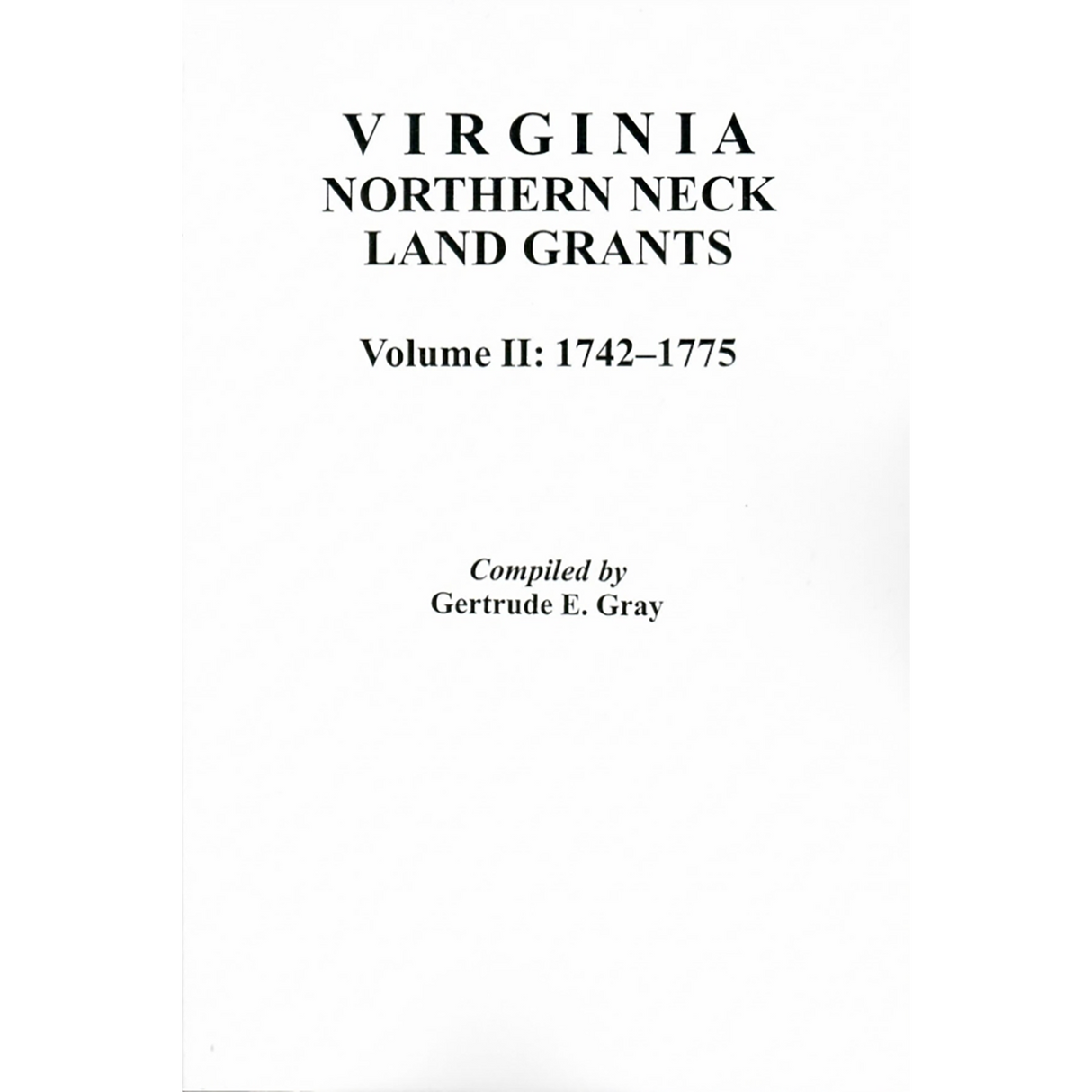 Virginia Northern Neck Land Grants, 1742-1775 [Volume II]
